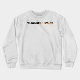 Thanksgiving? Nah, THANKSLIVING! Crewneck Sweatshirt